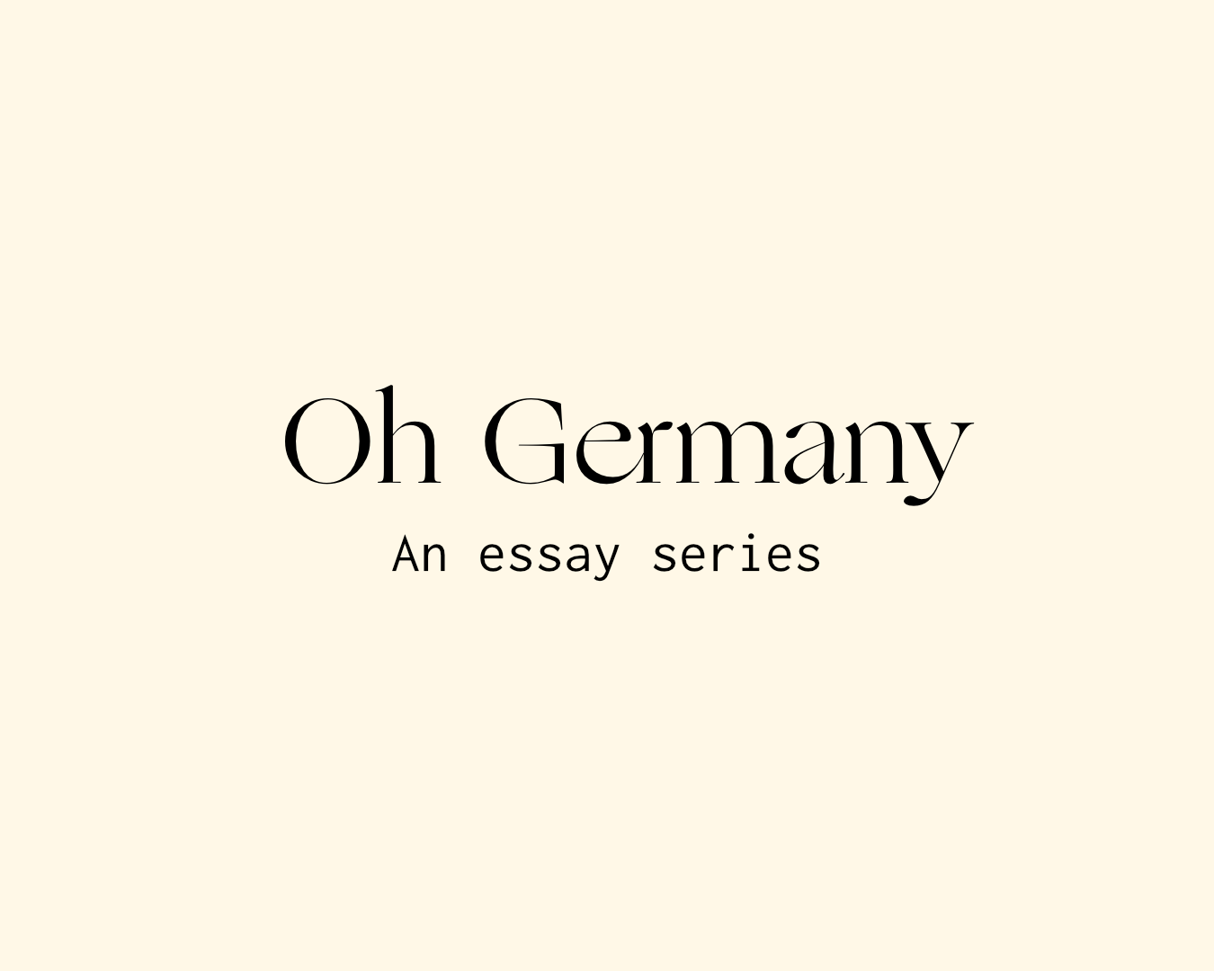 Oh Germany, an essay series